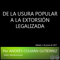 DE LA USURA POPULAR A LA EXTORSIN LEGALIZADA - Por ANDRS COLMN GUTIRREZ - Sbado, 3 de junio de 2017